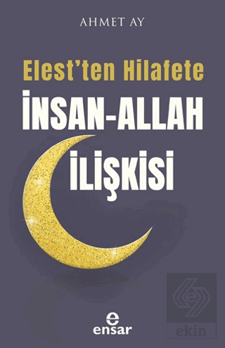 Elest'ten Hilafete İnsan – Allah İlişkisi