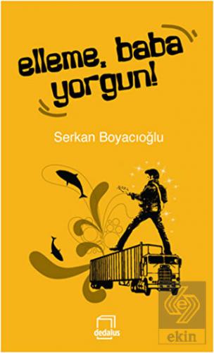 Elleme, Baba Yorgun!