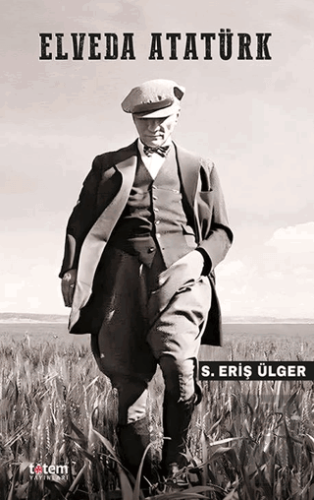 Elveda Atatürk S. Eriş Ülger Totem Yayıncılık Satın Al - ekinkitap.com