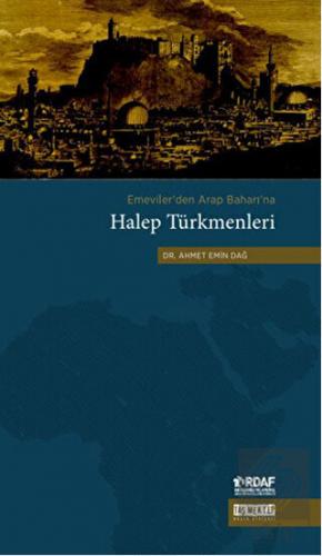 Emeviler\'den Arap Baharı\'na Halep Türkmenleri