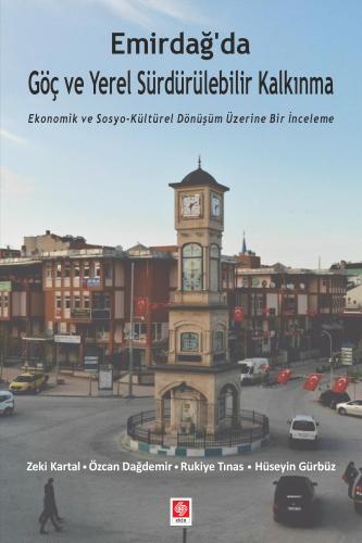 Emirdağ'da Göç ve Yerel Sürdürülebilir Kalkınma Ekonomik ve Sosyo-kültürel Dönüşüm Üzerine Bir İnceleme