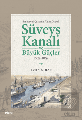 Emperyal Çatışma Alanı Olarak Süveyş Kanalı ve Büyük Güçler 1869-1882