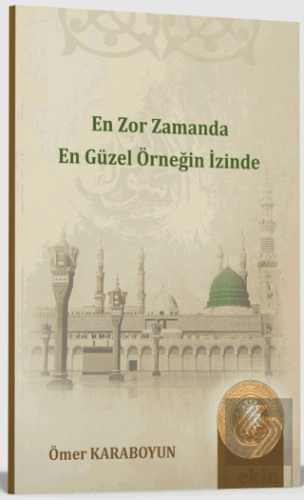 En Zor Zamanda En Güzel Örneğin İzinde