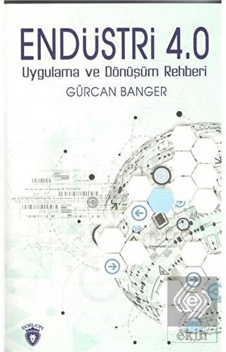 Endüstri 4.0 - Uygulama ve Dönüşüm Rehberi