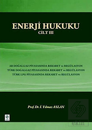 Enerji Hukuku Cilt: 3 Yılmaz Aslan