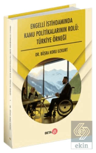 Engelli İstihdamında Kamu Politikalarının Rolü: Türkiye Örneği