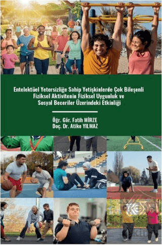 Entelektüel Yetersizliğe Sahip Yetişkinlerde Çok Bileşenli Fiziksel Aktivitenin Fiziksel Uygunluk Ve Sosyal Beceriler Üzerindeki Etkinliği