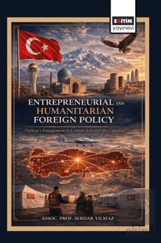 Entrepreneurial and Humanitarian Foreign Policy: Türkiye's Engagement 