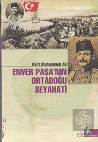 Enver Paşa\'nın Ortadoğu Seyahati