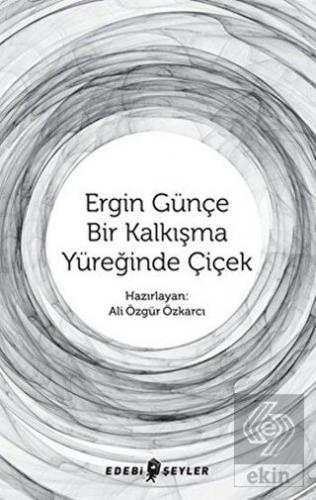 Ergin Günçe Bir Kalkışma Yüreğinde Çiçek