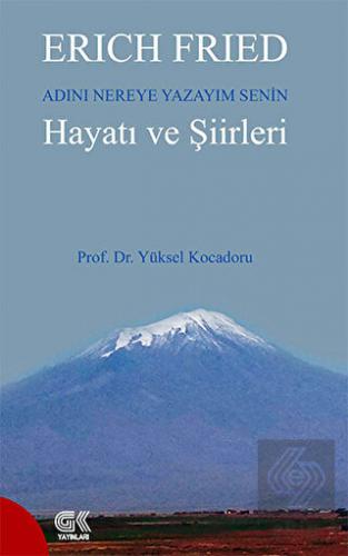 Erich Fried Adını Nereye Yazayım Senin Hayatı ve Ş