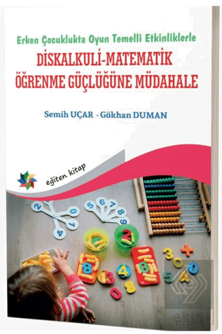 Erken Çocuklukta Oyun Temelli Etkinliklerle Diskalkuli - Matematik Öğrenme Güçlüğüne Müdahale
