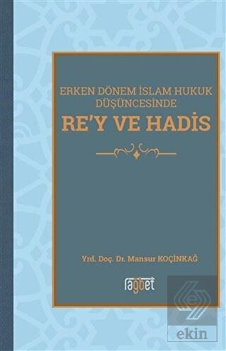 Erken Dönem İslam Hukuk Düşüncesinde Re\'y ve Hadis