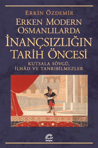 Erken Modern Osmanlılarda İnançsızlığın Tarih Öncesi Erkin Özdemir İle