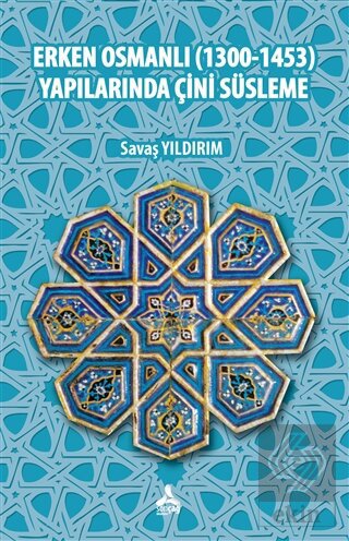 Erken Osmanlı (1300-1453) Yapılarında Çini Süsleme