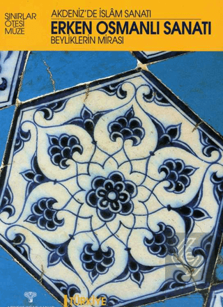 Erken Osmanlı Sanatı Beyliklerin Mirası / Akdenizde İslam Sanatı