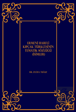 Ermeni Harfli Kıpçak Türkçesinin Tematik Sözlüğü (İsimler)