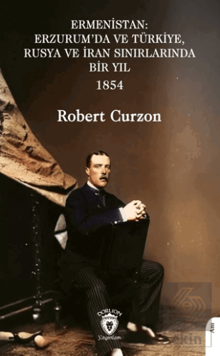 Ermenistan: Erzurum'da ve Türkiye, Rusya ve İran Sınırlarında Bir Yıl