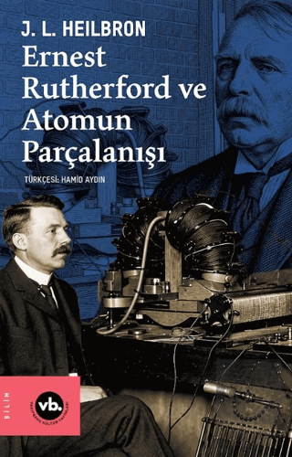 Ernest Rutherford ve Atomun Parçalanışı J. L. Heikbron Vakıfbank Kültü