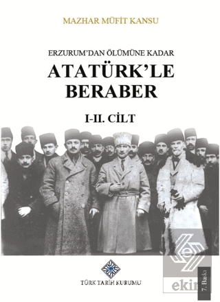 Erzurum'dan Ölümüne Kadar Atatürk'le Beraber (I-II