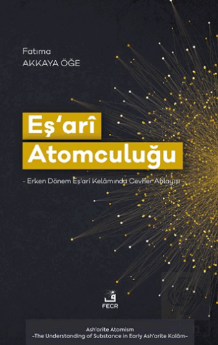 Eş'arî Atomculuğu -Erken Dönem Eş'arî Kelâmında Cevher Anlayışı-