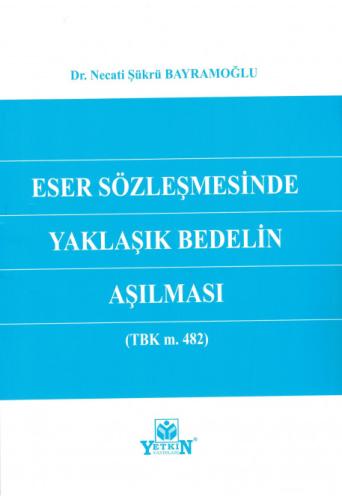 Eser Sözleşmesinde Yaklaşık Bedelin Aşılması (TBK m. 482)
