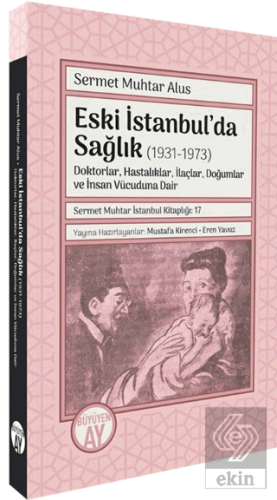 Eski İstanbul'da Sağlık (1931-1973) -Doktorlar, Hastalıklar, İlaçlar, Doğumlar ve İnsan Vücuduna Dair-