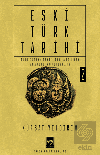 Eski Türk Tarihi 2 - Türkistan: Tanrı Dağlarından Anadolu Hudutlarına