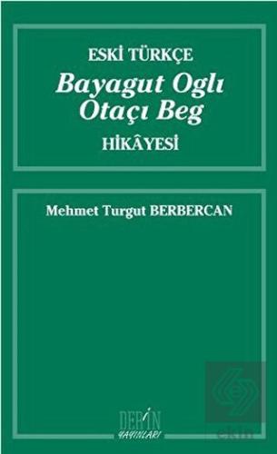 Eski Türkçe Bayagut Oglı Otaçı Beg Hikayesi