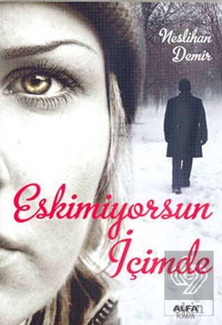 Eskimiyorsun İçimde