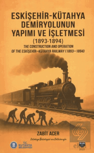 Eskişehir-Kütahya Demiryolunun Yapımı ve İşletmesi(1893-1894)