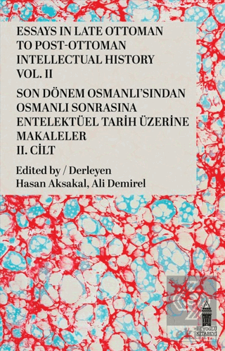 Essays in Late Ottoman To Post-Ottoman Intellectual History Vol. 2 / Son Dönem Osmanlı'sından Osmanlı Sonrasına Entelektüel Tarih Üzerine Makaleler 2. Cilt