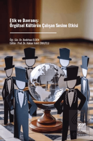 Etik ve Davranış: Örgütsel Kültürün Çalışan Sesine Etkisi