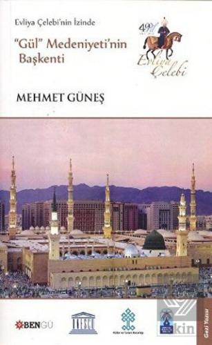 Evliya Çelebi\'nin İzinde Gül Medeniyeti\'nin Başken
