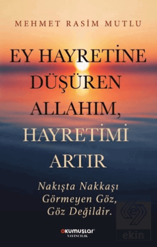 Ey Hayretine Düşüren Allahım Hayretimi Artır