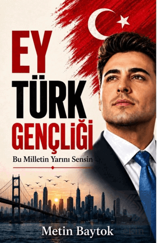 Ey Türk Gençliği - Bu Milletin Yarını Sensin
