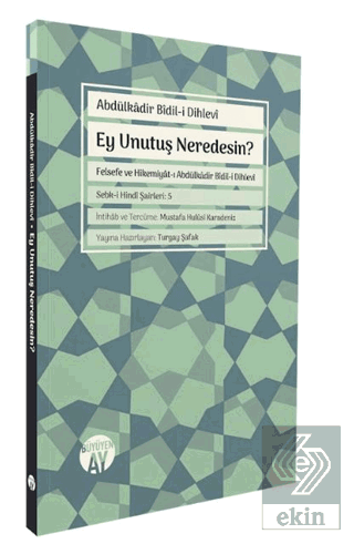Ey Unutuş Neredesin? Abdülkadir Bidili Dihlevi Büyüyen Ay Yayınları Sa