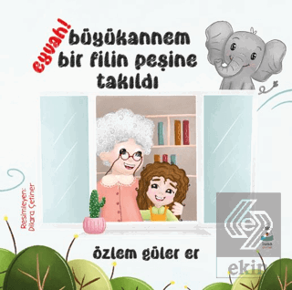 Eyvah! Büyükannem Bir Filin Peşine Takıldı