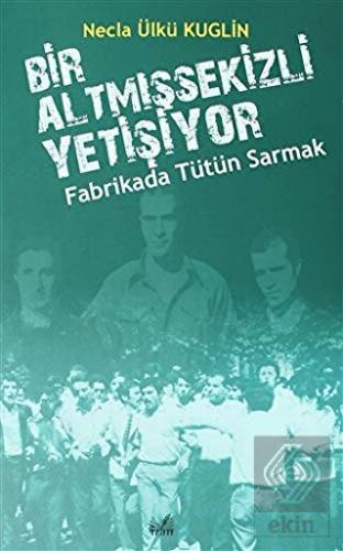 Fabrikada Tütün Sarmak - Bir Altmışsekizli Yetişiy