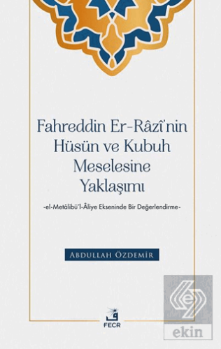 Fahreddin er-Razi'nin Hu¨su¨n ve Kubuh Meselesine Yaklaşımı -el- Metalibu¨'l-Aliye Ekseninde Bir Değerlendirme