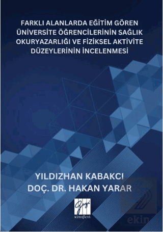 Farklı Alanlarda Eğitim Gören Üniversite Öğrencilerinin Sağlık Okuryazarlığı Ve Fiziksel Aktivite Düzeylerinin İncelenmesi