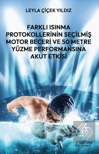 Farklı Isınma Protokollerinin Seçilmiş Motor Beceri ve 50 Metre Yüzme Performansına Akut Etkisi