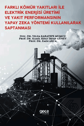 Farklı Kömür Yakıtları İle Elektrik Enerjisi Üretimi Ve Yakıt Performansının Yapay Zeka Yöntemi Kullanılarak Saptanması