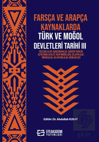 Farsça ve Arapça Kaynaklarda Türk ve Moğol Devletleri Tarihi III