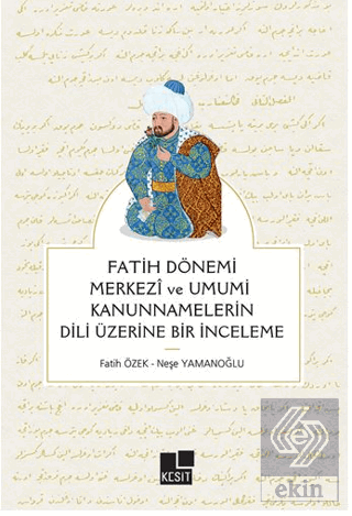 Fatih Dönemi Merkezi ve Umumi Kanunnamelerin Dili Üzerine Bir İnceleme