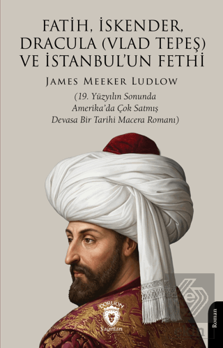 Fatih, İskender, Dracula (Vlad Tepeş) ve İstanbulun Fethi James Meeker