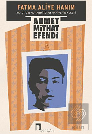Fatma Aliye Hanım Yahut Bir Muharrire-i Osmaniyeni