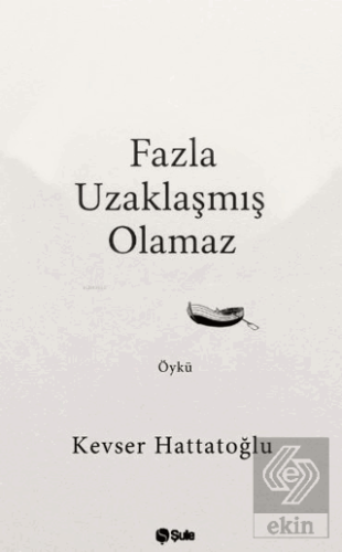 Fazla Uzaklaşmış Olamaz