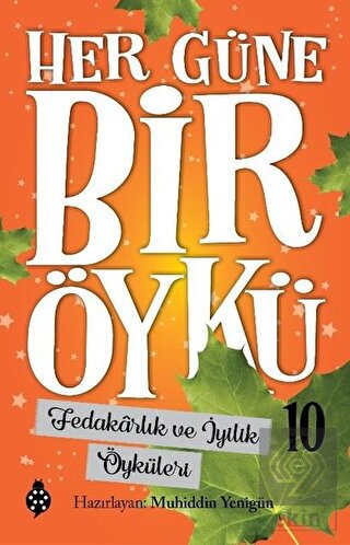 Fedakarlık ve İyilik Öyküleri - Her Güne Bir Öykü 