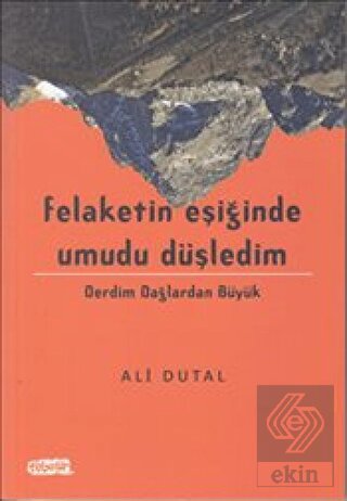 Felaketin Eşiğinde Umudu Düşledim